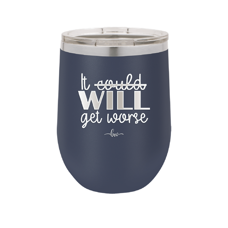 It Could Will Get Worse - Laser Engraved Stainless Steel Drinkware - 2147 -