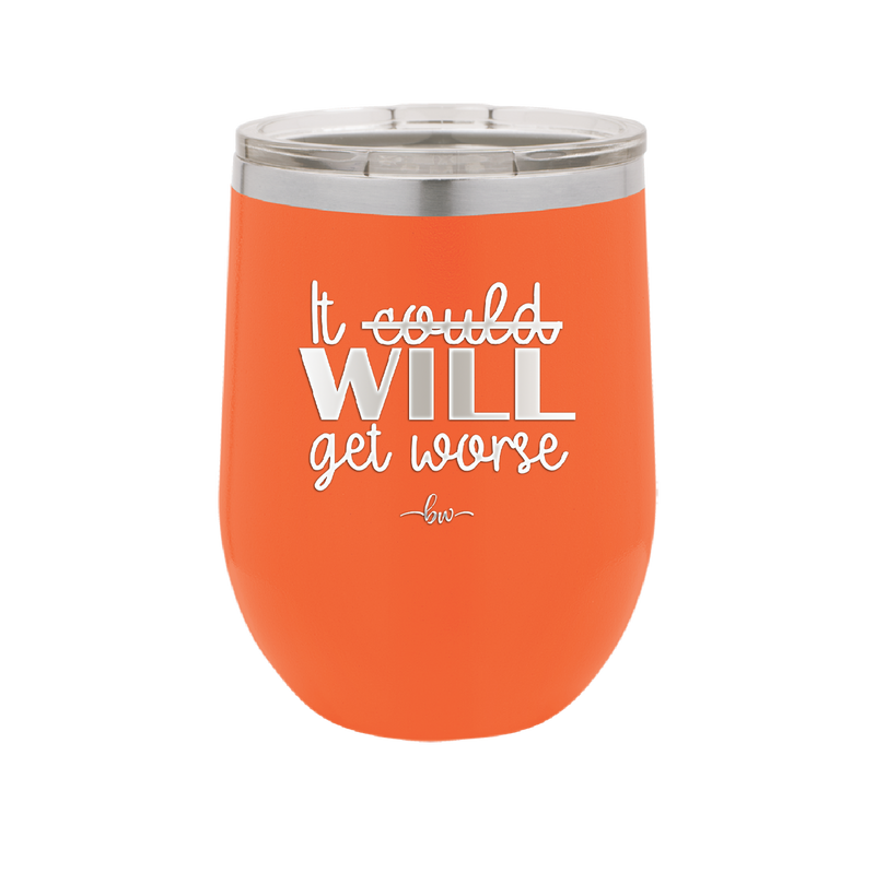 It Could Will Get Worse - Laser Engraved Stainless Steel Drinkware - 2147 -
