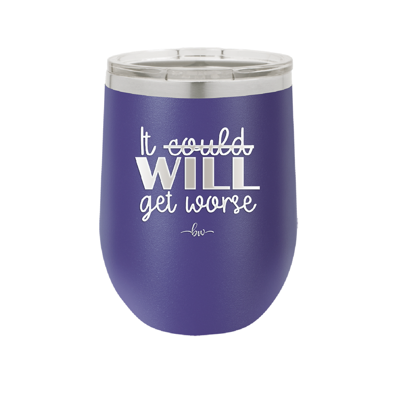 It Could Will Get Worse - Laser Engraved Stainless Steel Drinkware - 2147 -