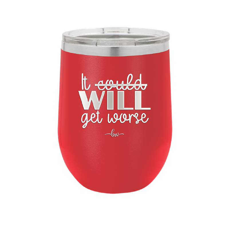 It Could Will Get Worse - Laser Engraved Stainless Steel Drinkware - 2147 -
