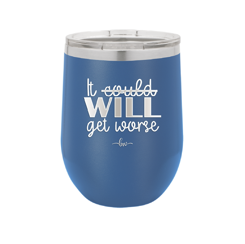 It Could Will Get Worse - Laser Engraved Stainless Steel Drinkware - 2147 -