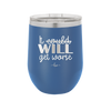 It Could Will Get Worse - Laser Engraved Stainless Steel Drinkware - 2147 -