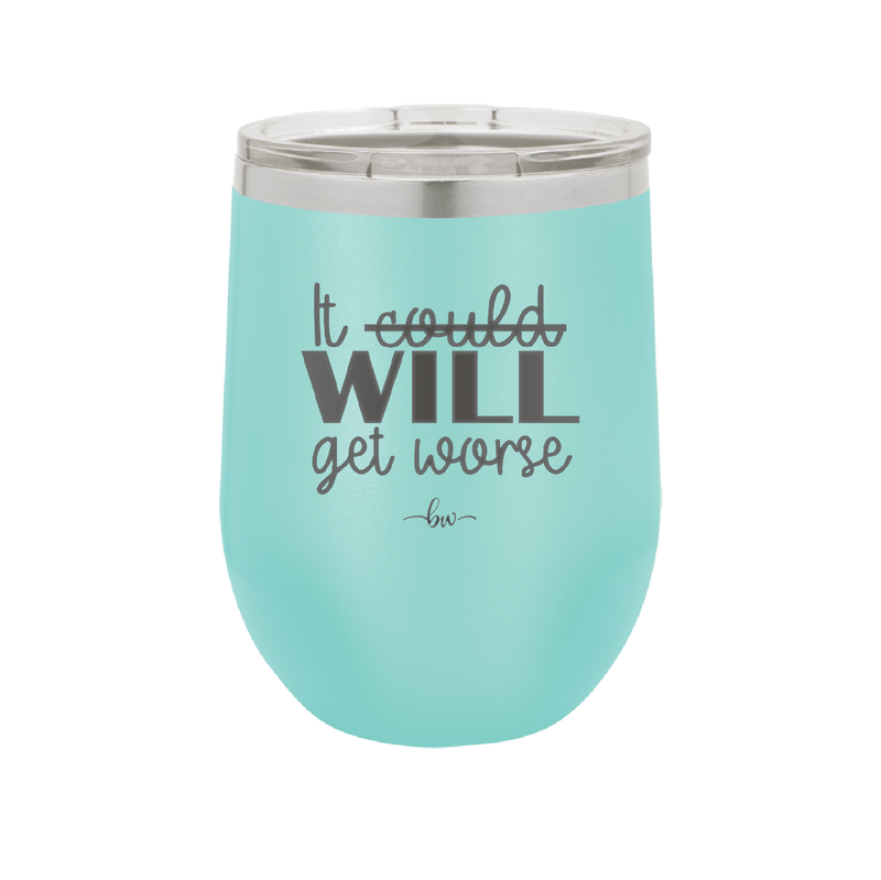 It Could Will Get Worse - Laser Engraved Stainless Steel Drinkware - 2147 -