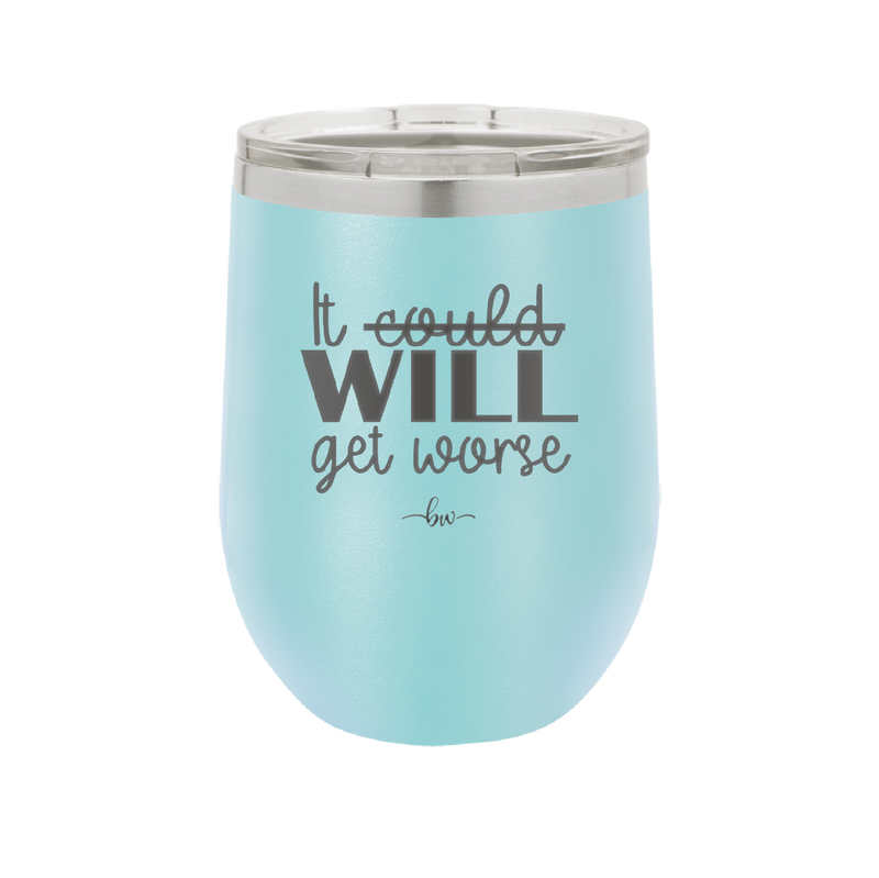 It Could Will Get Worse - Laser Engraved Stainless Steel Drinkware - 2147 -