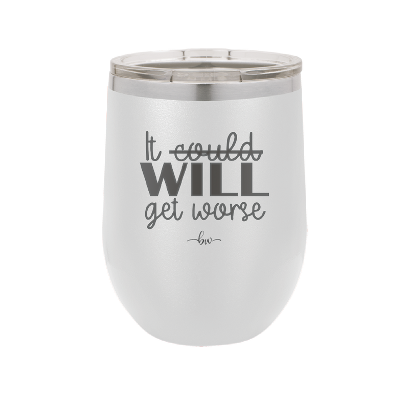 It Could Will Get Worse - Laser Engraved Stainless Steel Drinkware - 2147 -