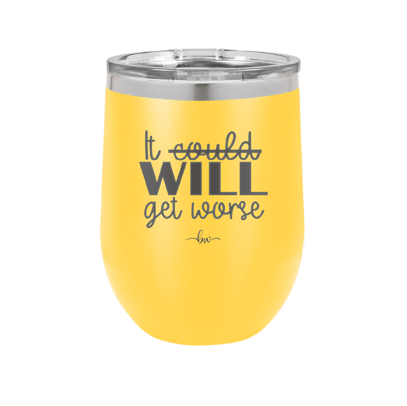 It Could Will Get Worse - Laser Engraved Stainless Steel Drinkware - 2147 -