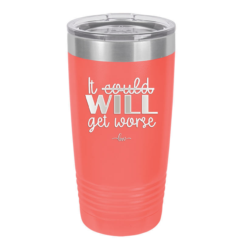 It Could Will Get Worse - Laser Engraved Stainless Steel Drinkware - 2147 -