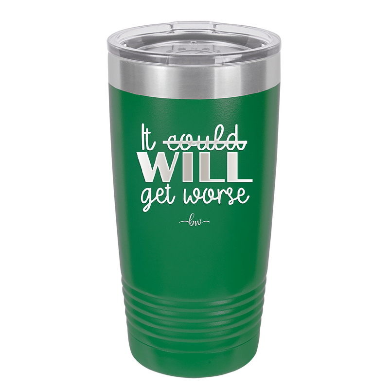 It Could Will Get Worse - Laser Engraved Stainless Steel Drinkware - 2147 -