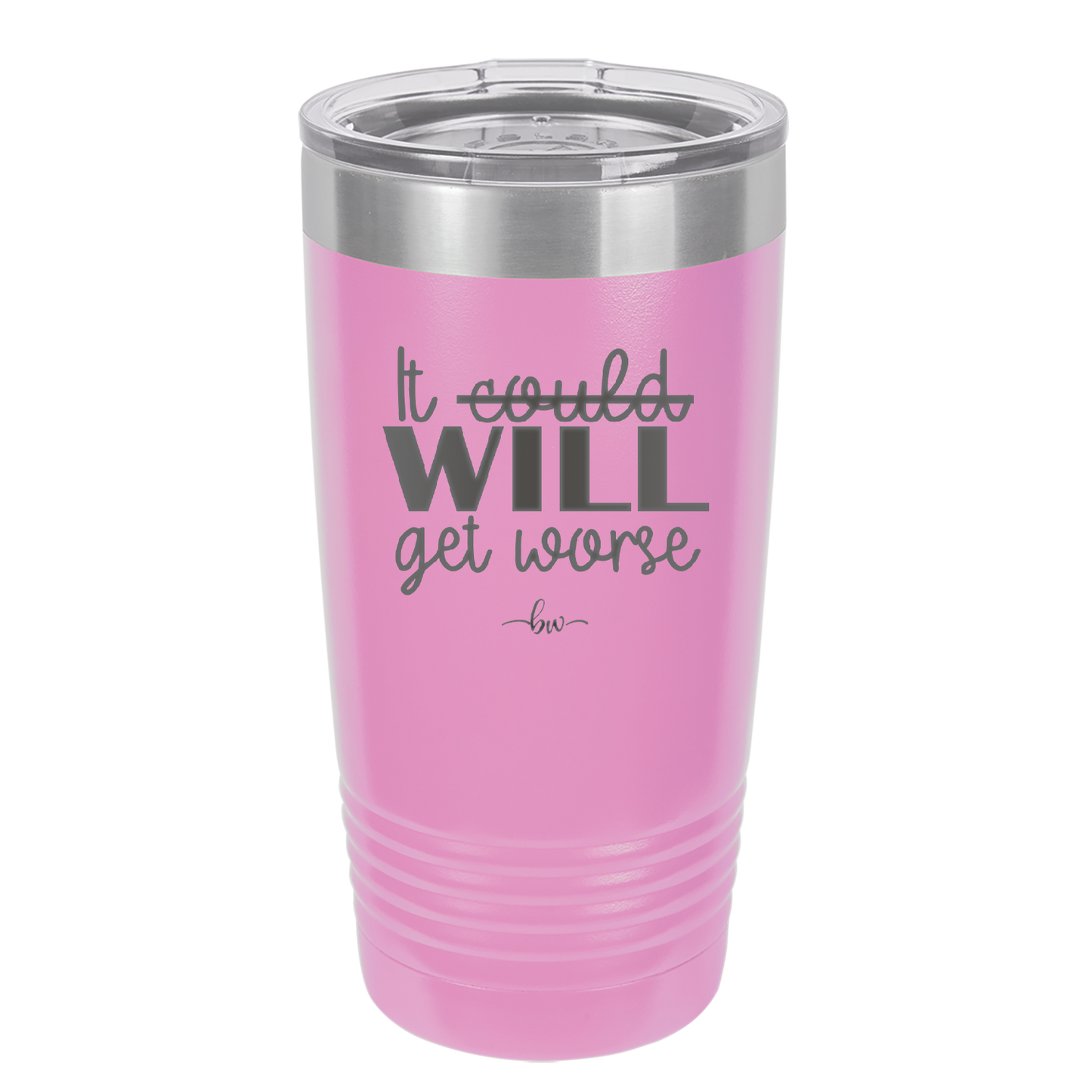 It Could Will Get Worse - Laser Engraved Stainless Steel Drinkware - 2147 -