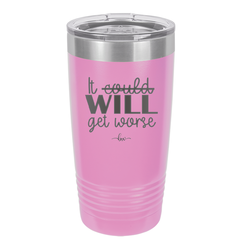 It Could Will Get Worse - Laser Engraved Stainless Steel Drinkware - 2147 -