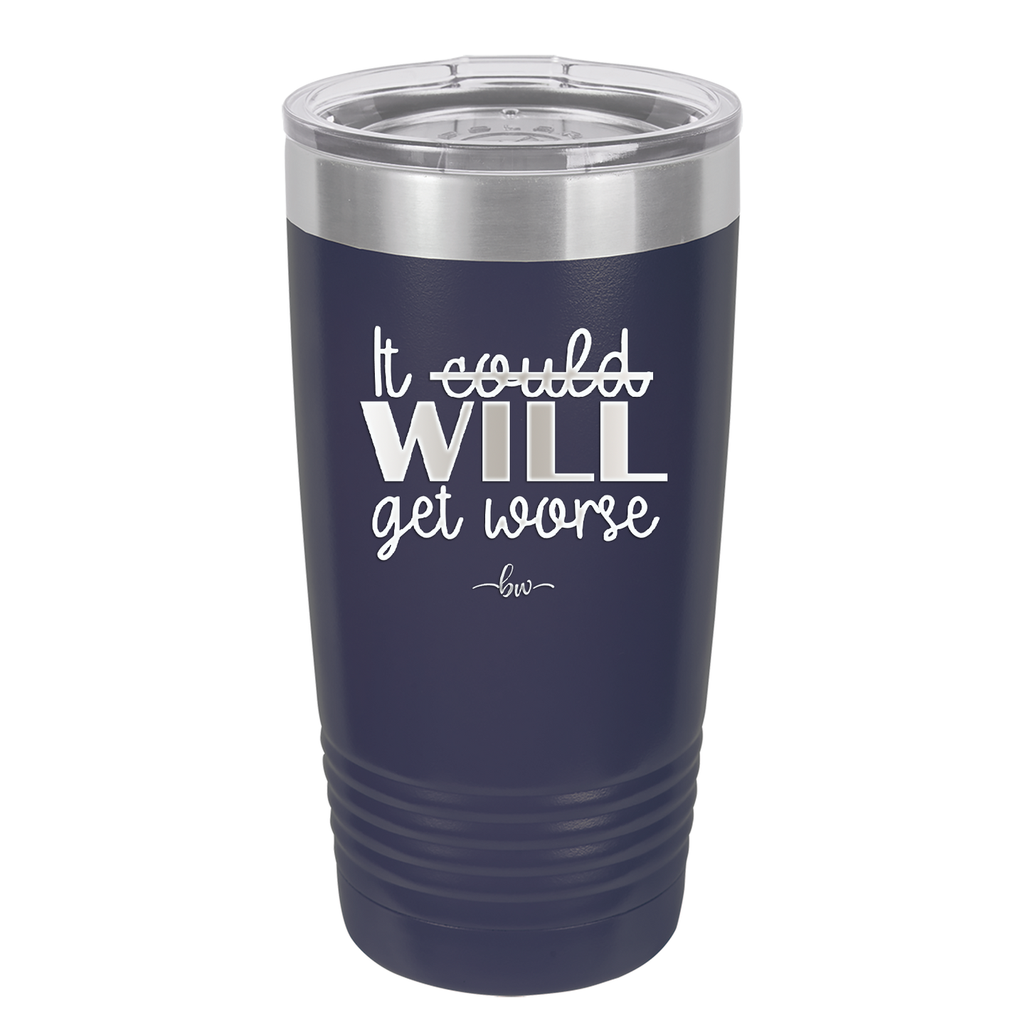 It Could Will Get Worse - Laser Engraved Stainless Steel Drinkware - 2147 -