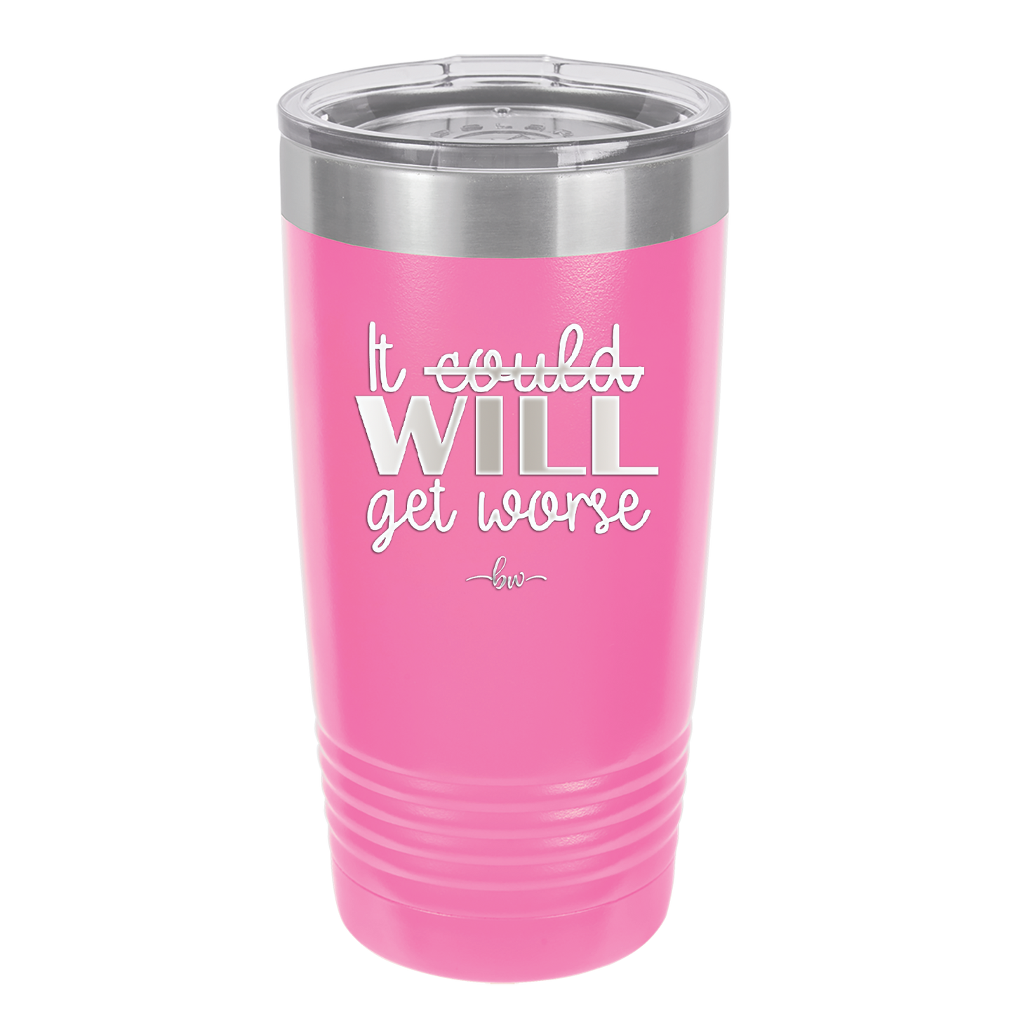 It Could Will Get Worse - Laser Engraved Stainless Steel Drinkware - 2147 -