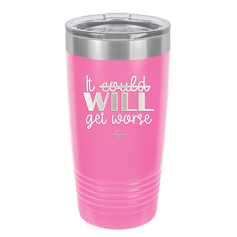 It Could Will Get Worse - Laser Engraved Stainless Steel Drinkware - 2147 -