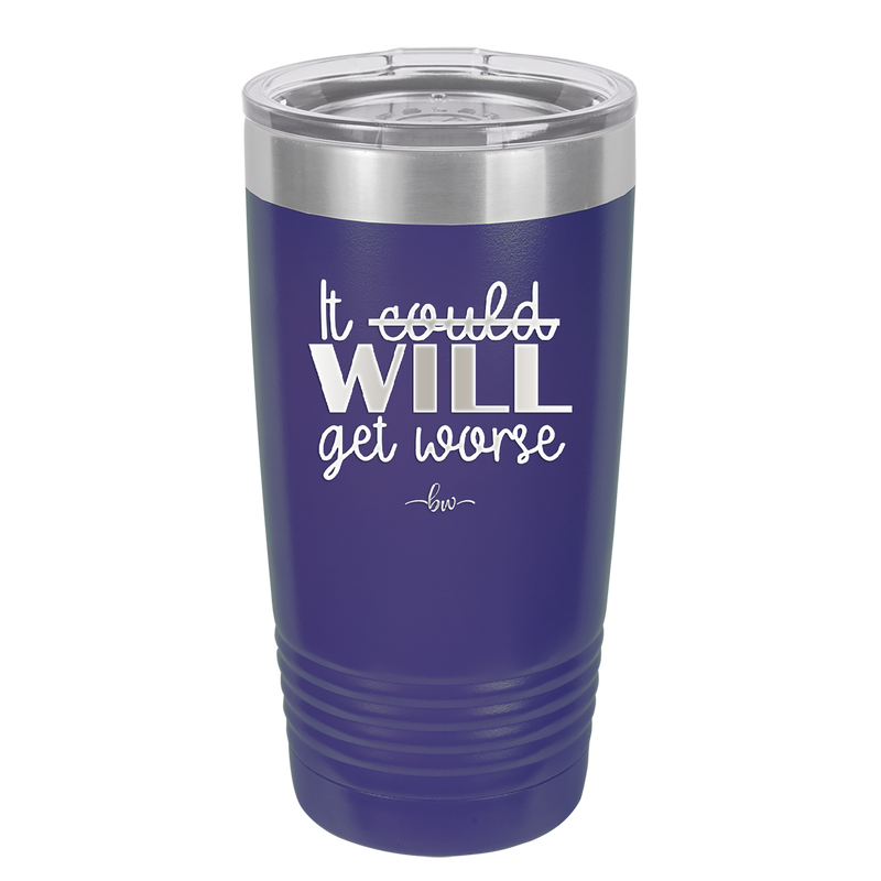 It Could Will Get Worse - Laser Engraved Stainless Steel Drinkware - 2147 -