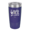 It Could Will Get Worse - Laser Engraved Stainless Steel Drinkware - 2147 -