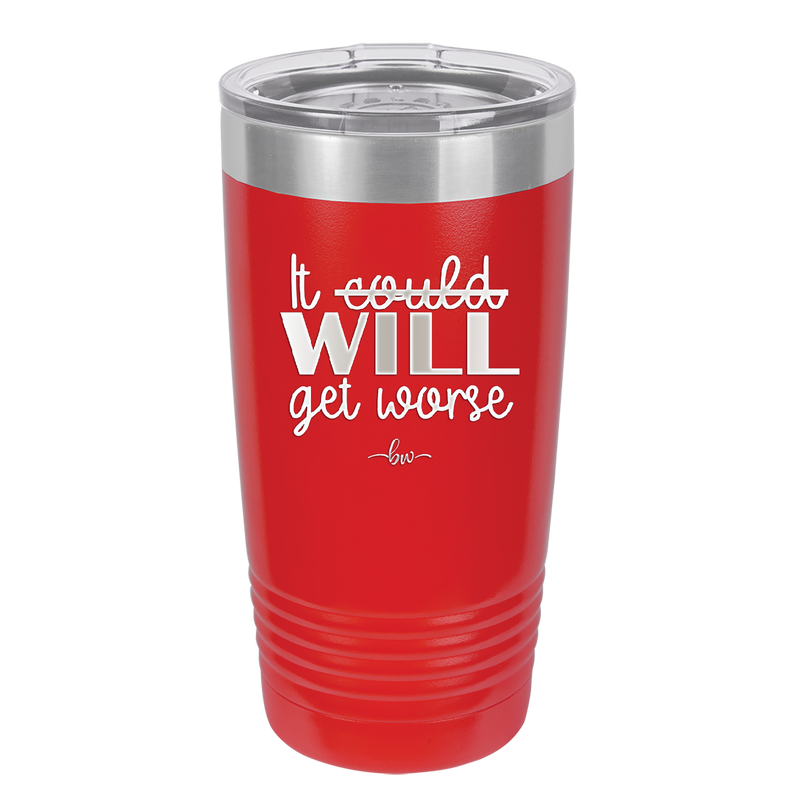 It Could Will Get Worse - Laser Engraved Stainless Steel Drinkware - 2147 -