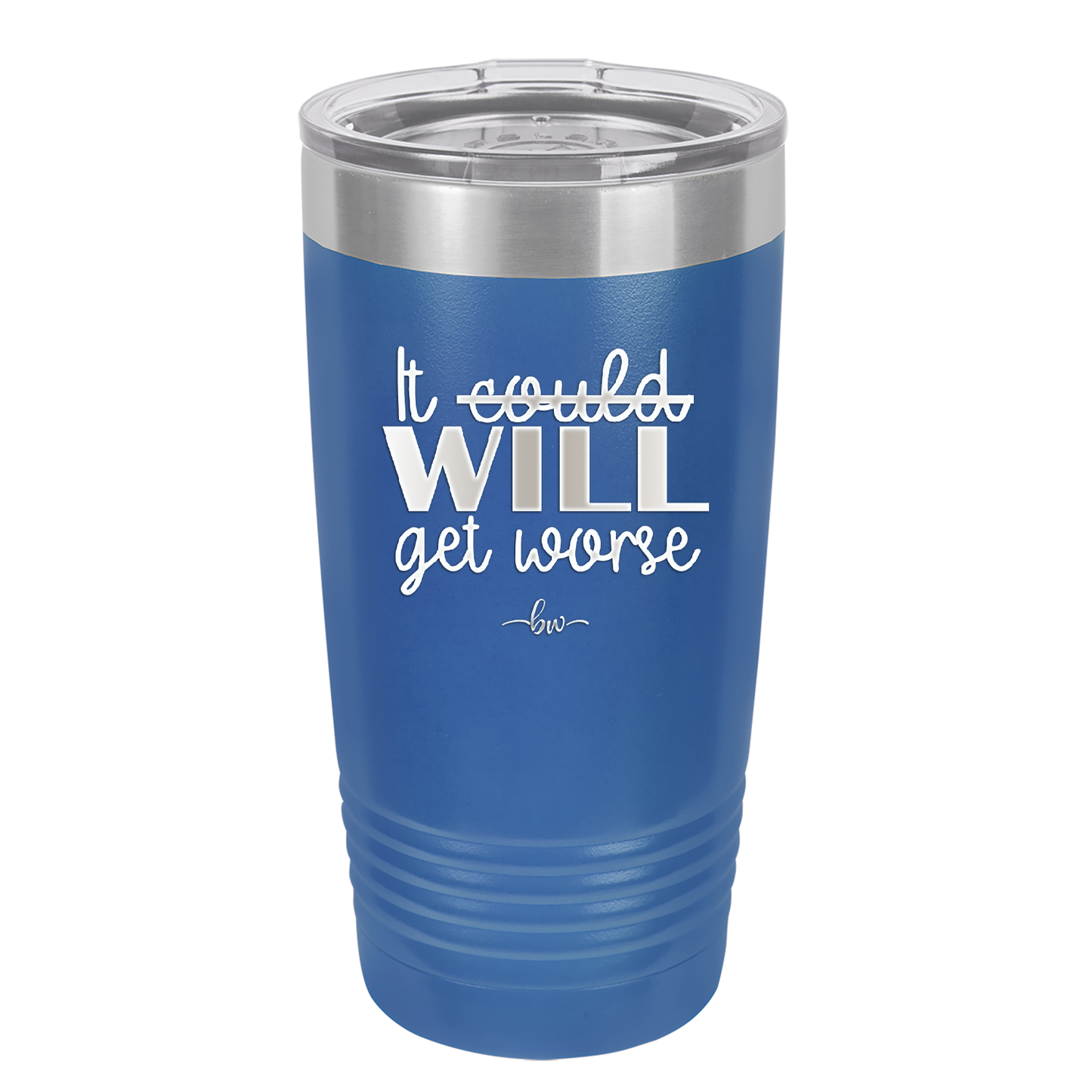 It Could Will Get Worse - Laser Engraved Stainless Steel Drinkware - 2147 -
