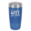 It Could Will Get Worse - Laser Engraved Stainless Steel Drinkware - 2147 -