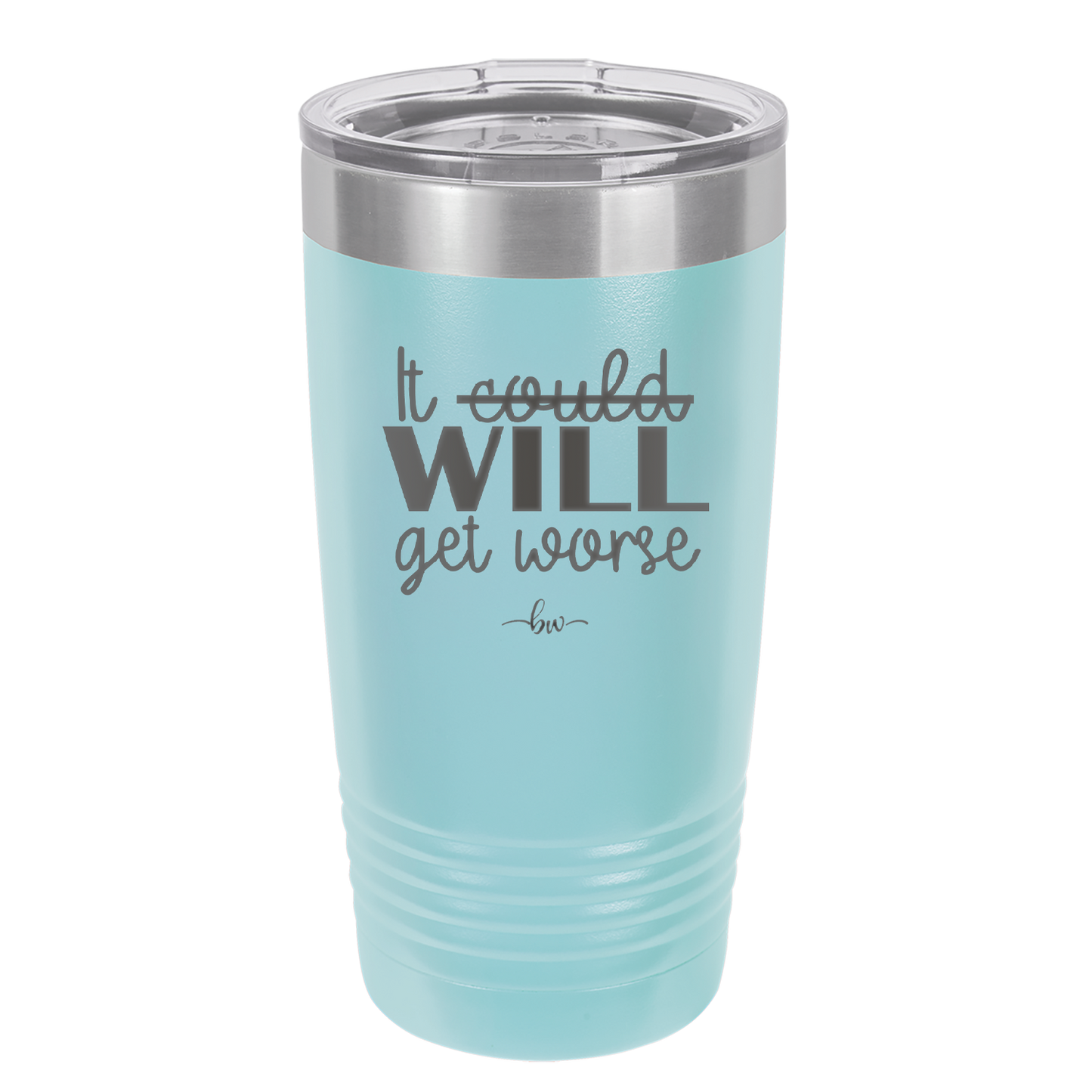 It Could Will Get Worse - Laser Engraved Stainless Steel Drinkware - 2147 -