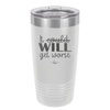 It Could Will Get Worse - Laser Engraved Stainless Steel Drinkware - 2147 -