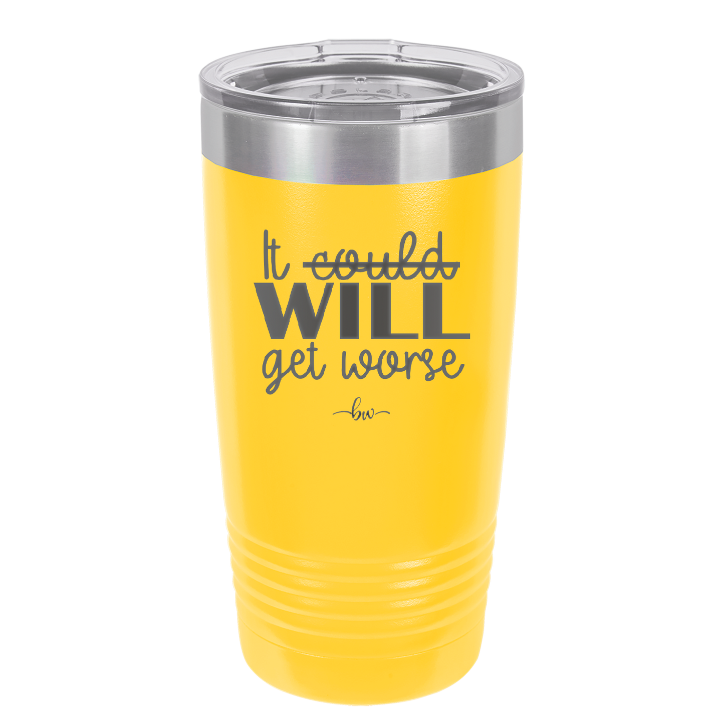 It Could Will Get Worse - Laser Engraved Stainless Steel Drinkware - 2147 -