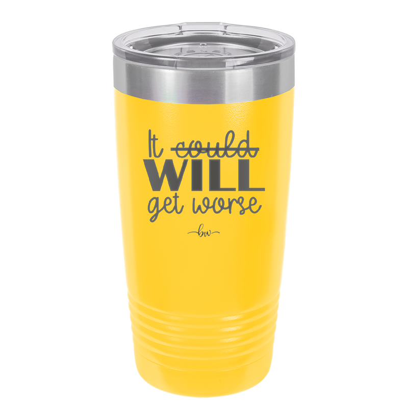 It Could Will Get Worse - Laser Engraved Stainless Steel Drinkware - 2147 -