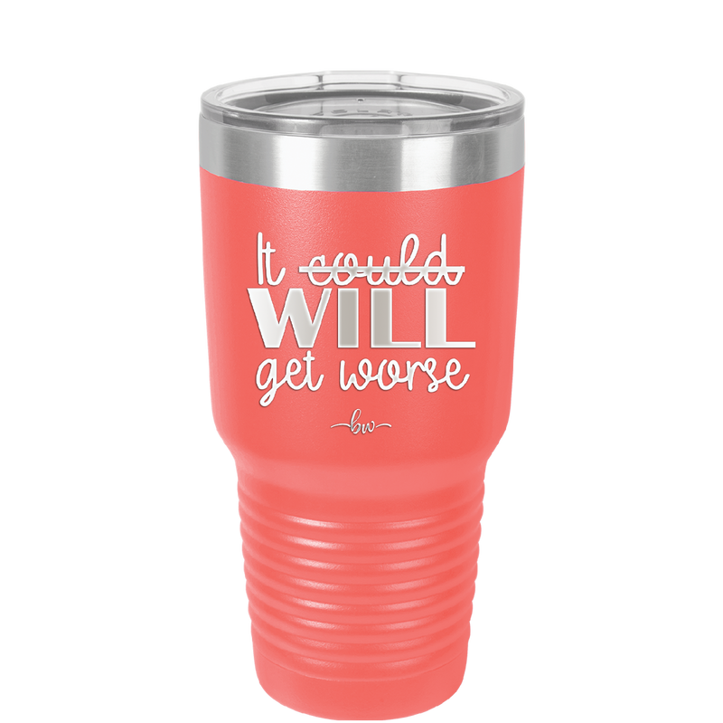 It Could Will Get Worse - Laser Engraved Stainless Steel Drinkware - 2147 -