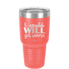 It Could Will Get Worse - Laser Engraved Stainless Steel Drinkware - 2147 -