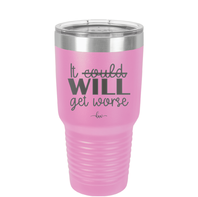 It Could Will Get Worse - Laser Engraved Stainless Steel Drinkware - 2147 -