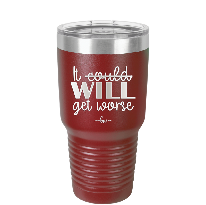 It Could Will Get Worse - Laser Engraved Stainless Steel Drinkware - 2147 -