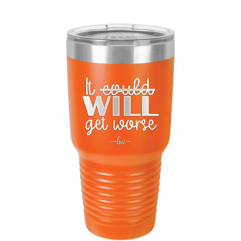 It Could Will Get Worse - Laser Engraved Stainless Steel Drinkware - 2147 -