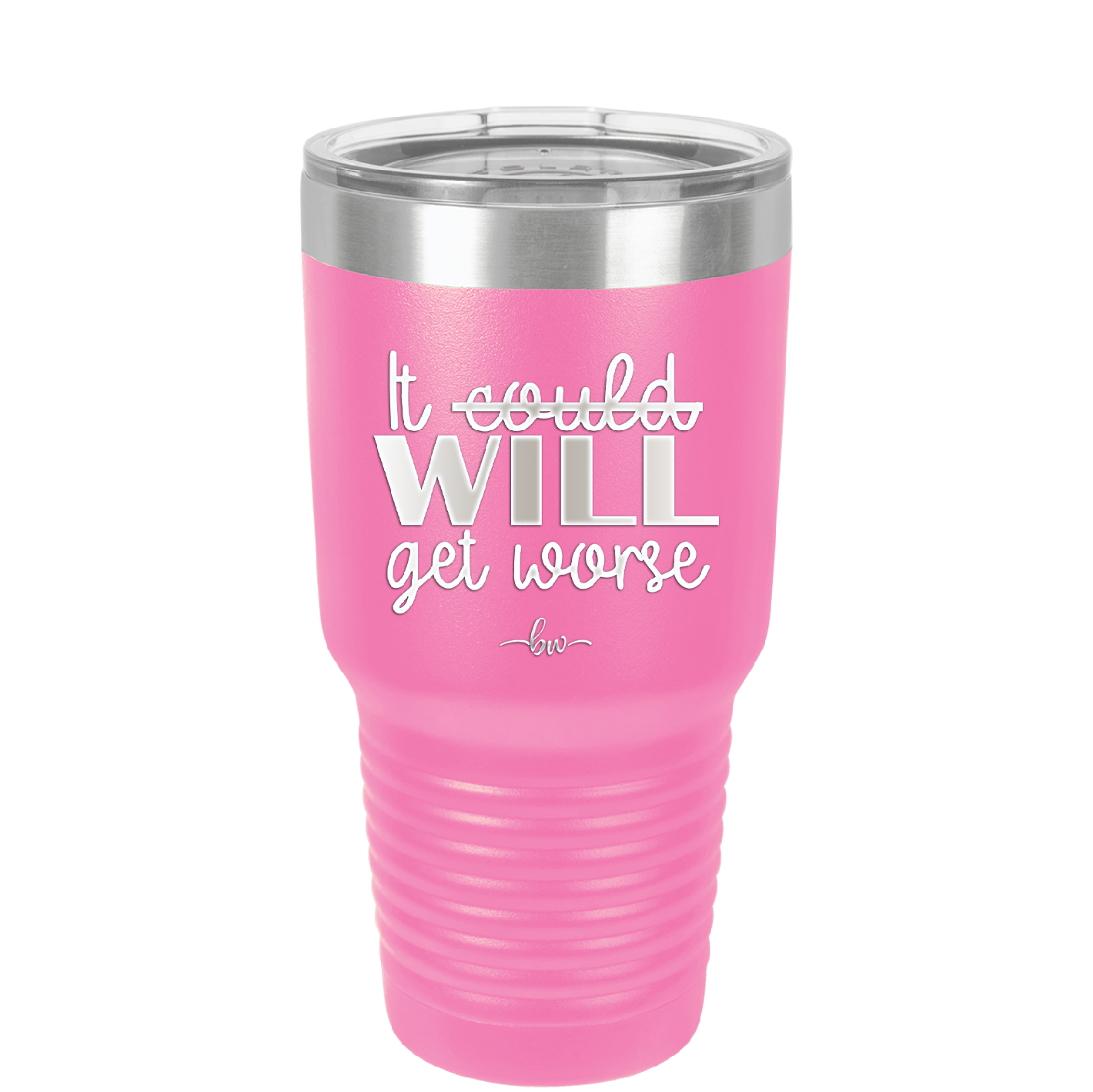 It Could Will Get Worse - Laser Engraved Stainless Steel Drinkware - 2147 -