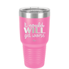 It Could Will Get Worse - Laser Engraved Stainless Steel Drinkware - 2147 -