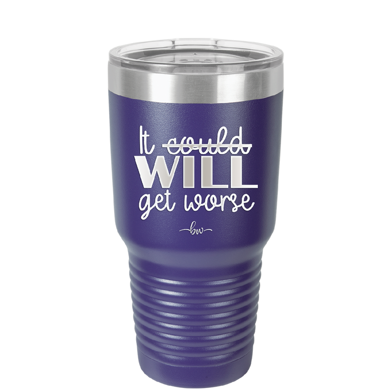 It Could Will Get Worse - Laser Engraved Stainless Steel Drinkware - 2147 -