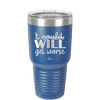 It Could Will Get Worse - Laser Engraved Stainless Steel Drinkware - 2147 -