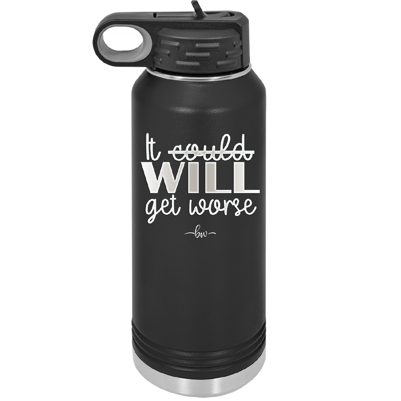 It Could Will Get Worse - Laser Engraved Stainless Steel Drinkware - 2147 -