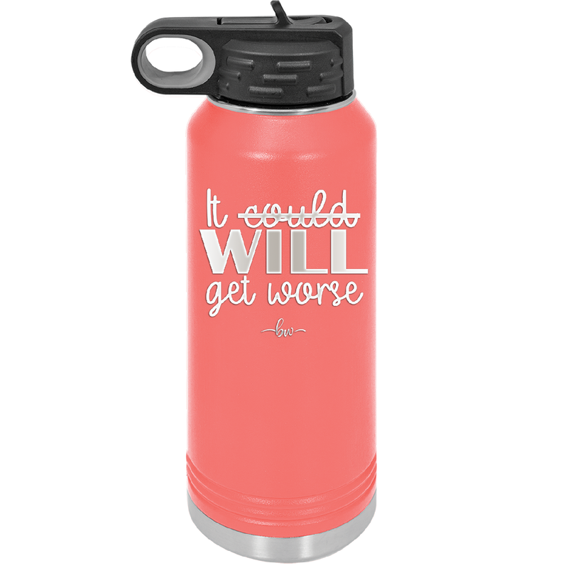 It Could Will Get Worse - Laser Engraved Stainless Steel Drinkware - 2147 -