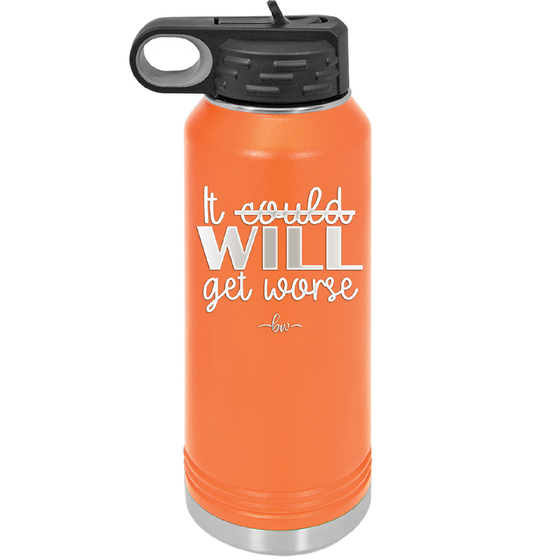 It Could Will Get Worse - Laser Engraved Stainless Steel Drinkware - 2147 -