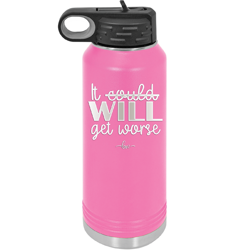 It Could Will Get Worse - Laser Engraved Stainless Steel Drinkware - 2147 -