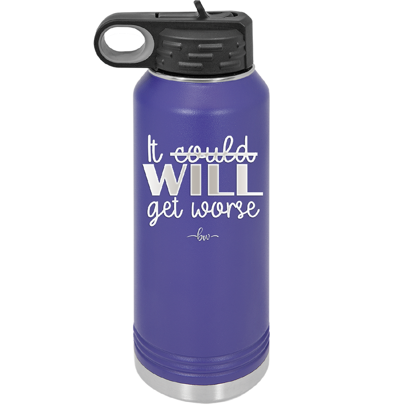 It Could Will Get Worse - Laser Engraved Stainless Steel Drinkware - 2147 -