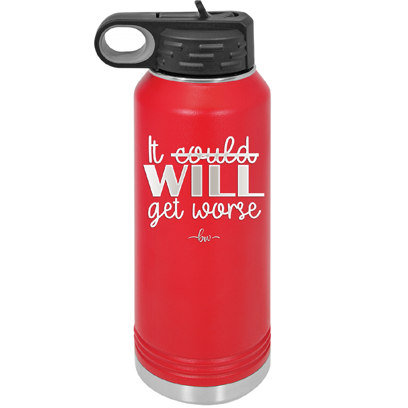 It Could Will Get Worse - Laser Engraved Stainless Steel Drinkware - 2147 -