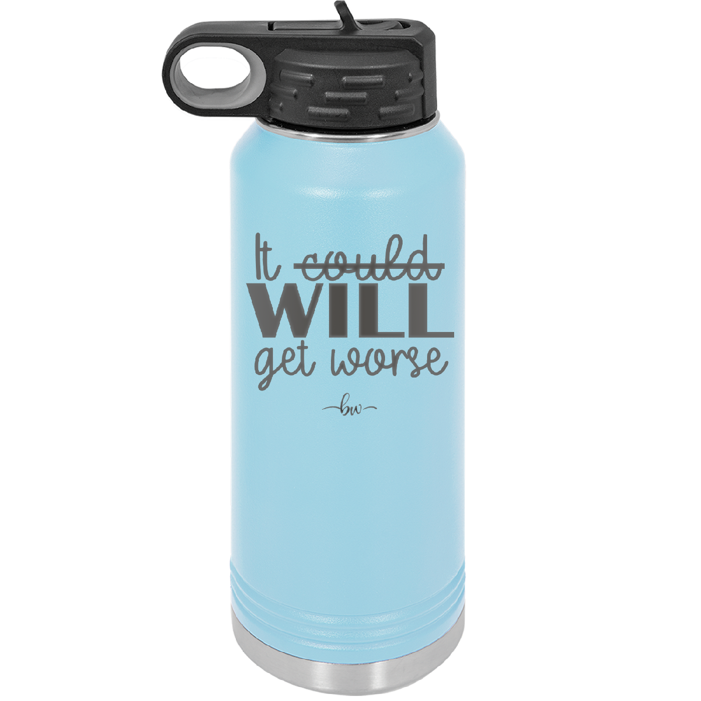 It Could Will Get Worse - Laser Engraved Stainless Steel Drinkware - 2147 -