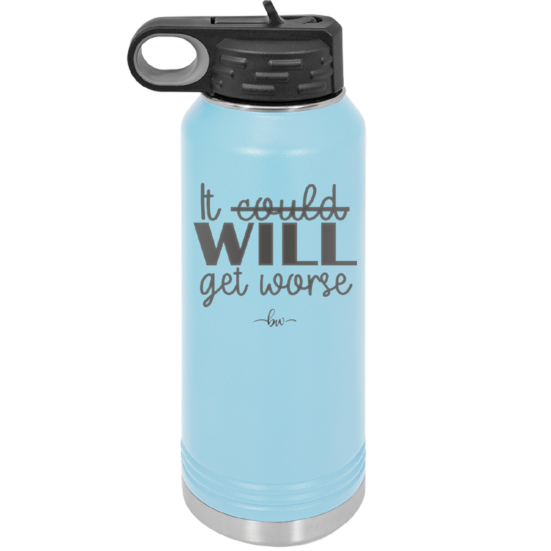 It Could Will Get Worse - Laser Engraved Stainless Steel Drinkware - 2147 -