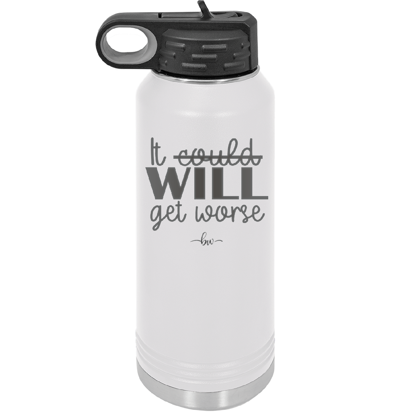 It Could Will Get Worse - Laser Engraved Stainless Steel Drinkware - 2147 -