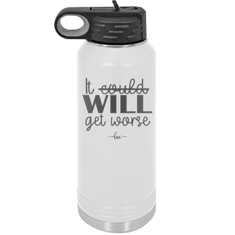 It Could Will Get Worse - Laser Engraved Stainless Steel Drinkware - 2147 -
