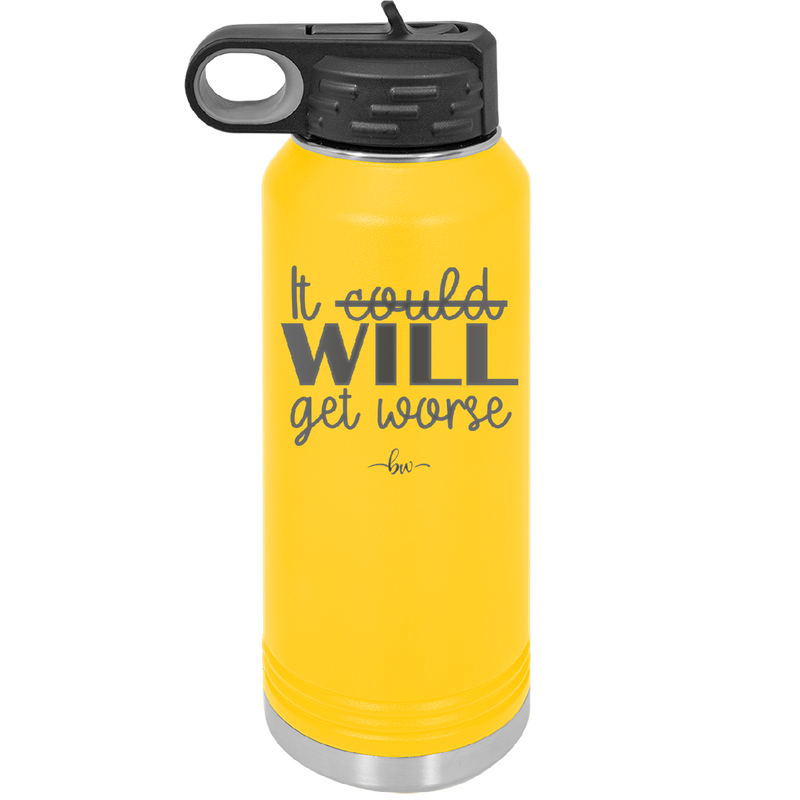 It Could Will Get Worse - Laser Engraved Stainless Steel Drinkware - 2147 -