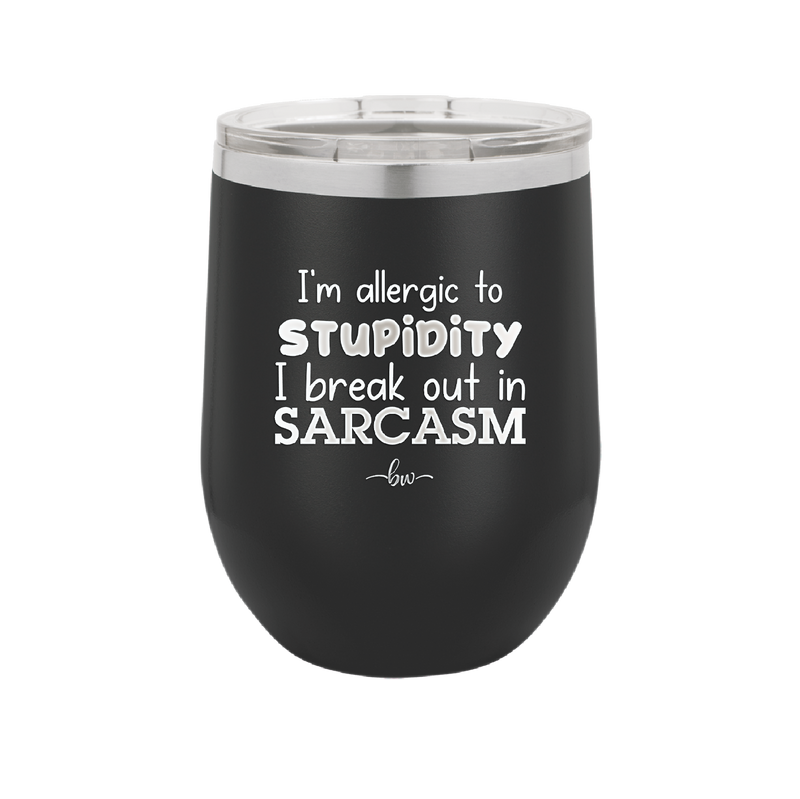 I'm Allergic to Stupidity I Break Out in Sarcasm - Laser Engraved Stainless Steel Drinkware - 2149 -
