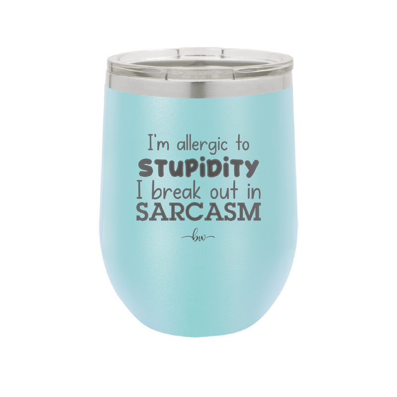 I'm Allergic to Stupidity I Break Out in Sarcasm - Laser Engraved Stainless Steel Drinkware - 2149 -