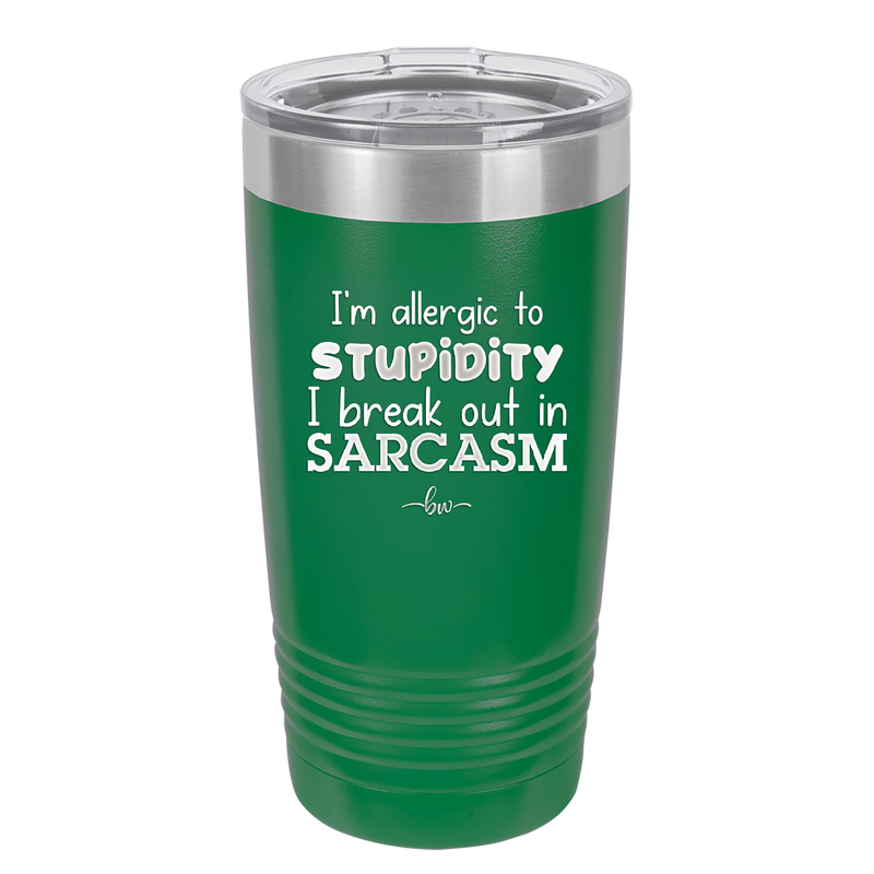 I'm Allergic to Stupidity I Break Out in Sarcasm - Laser Engraved Stainless Steel Drinkware - 2149 -