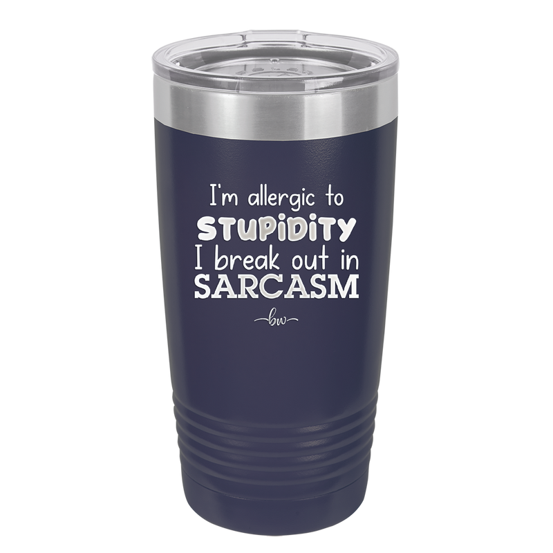 I'm Allergic to Stupidity I Break Out in Sarcasm - Laser Engraved Stainless Steel Drinkware - 2149 -